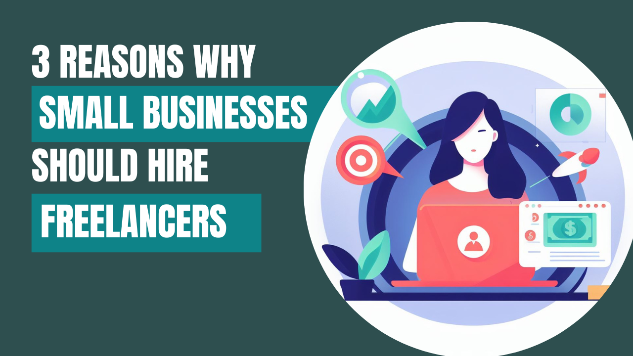 3 Reasons Why Small Businesses should hire Freelancers