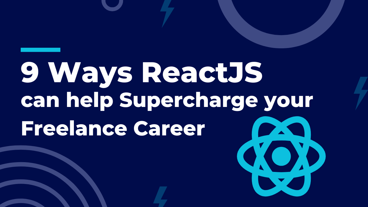 9 Ways ReactJS can help Supercharge your Freelance Career